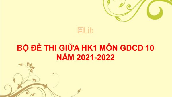 10 đề thi giữa HK1 môn GDCD 10 năm 2021-2022 có đáp án