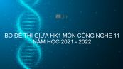 10 đề thi giữa HK1 môn Công nghệ 11 năm 2021-2022 có đáp án