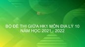 10 đề thi giữa HK1 môn Địa 10 năm 2021-2022 có đáp án