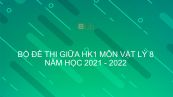 10 đề thi giữa HK1 môn Lý 8 năm 2021-2022 có đáp án