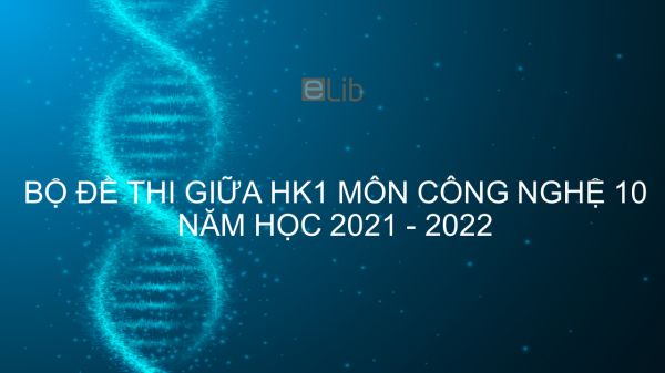 10 đề thi giữa HK1 môn Công nghệ 10 năm 2021-2022 có đáp án