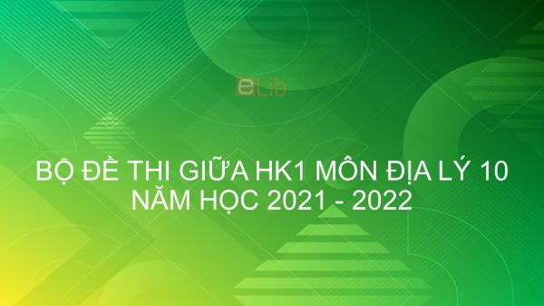 10 đề thi giữa HK1 môn Địa lý 10 năm 2021-2022 có đáp án