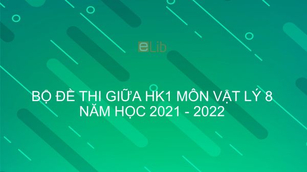 10 đề thi giữa HK1 môn Vật Lý 8 năm 2021-2022 có đáp án